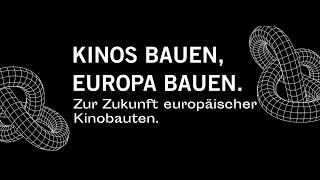 Kinos bauen, Europa bauen – Zur Zukunft europäischer Kinobauten.