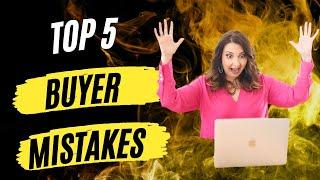 Top 5 Buyer Mistakes and How to Avoid Them!