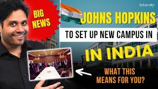 BIG NEWS : Johns Hopkins To Setup Campus in India - What This Means For You?