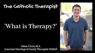 The Catholic Therapist - What is therapy?