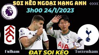 Soi Kèo Fulham vs Tottenham Hôm Nay | Ngoại Hạng Anh | Kèo Chuẩn Bóng Đá Hôm Nay