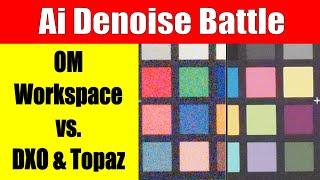 OM Ai Denoise vs DXO vs Topaz DeNoise Ai ep.352