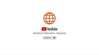 ¡Mira EN VIVO tus programas y novelas favoritas por Youtube! | América Televisión