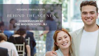 Behind the Scenes: The Madison Hotel, NJ Conservatory Wedding Photography (with photos)