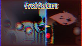 Frost As Lava Remix!!!! || An Frost And Lava Remix ||