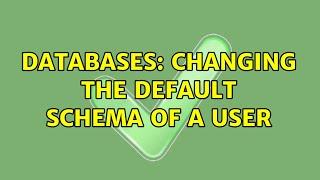 Databases: Changing the default schema of a user (2 Solutions!!)