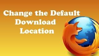 How to Change the Default Download Location in Firefox