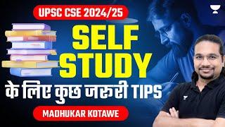 Important Tips for SELF STUDY | UPSC CSE 2024/25  | Madhukar Kotawe