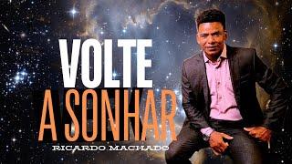 VOLTE A SONHAR - RICARDO MACHADO