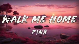 P!NK - Walk Me Home (Lyrics)