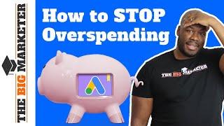 How to ACTUALLY Stop Google Ads (AdWords) Overspending