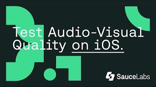 Sauce Labs Audio & Video Streaming Quality Testing on iOS Devices