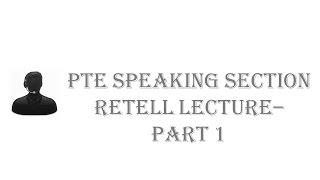 PTE Speaking Test : Retell lecture - Part 1