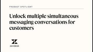 Simultaneous chats for customers: Multi-conversation messaging | Zendesk Product Spotlight