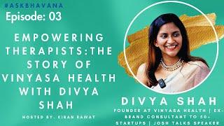 Ask Bhavana Ep. 3 |  Empowering Therapists: The Story of Vinyasa Health with Divya Shah