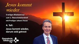 4. Jesus kommt wieder, darum seid getrost