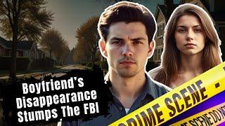 Boyfriend's Unexplained Disappearance Leaves Even the FBI Stumped (True Crime Documentary)