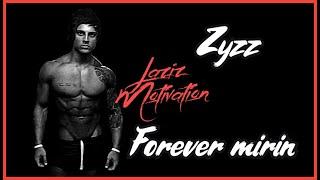 ZYZZ - FOREVER MIRIN - LAZIZ MOTIVATION