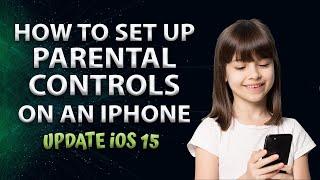 How to Set Up Parental Controls on on iPhone (Update iOS 15)