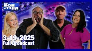 The BOB & TOM Show - March 19, 2025