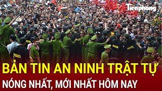 Bản tin an ninh trật tự nóng nhất, tin tức mới nhất, chính xác nhất