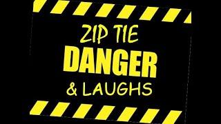 Zip Tie Danger and Laughs by The Fixer of All things