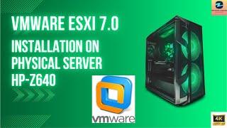 VMware Esxi 7.0 installation on Physical server (HP-Z640)