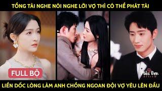 Tổng Tài Nghe Nói Nghe Lời Vợ Thì Có Thể Phát Tài Liền DốcLòng Lm Anh Chồng Ngoan Đội Vợ Yêu Lên Đầu