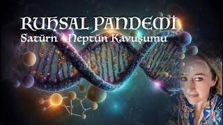 Ruhsal Pandemi - Neptün Satürn Kavuşumu