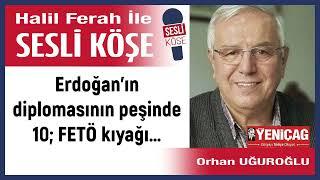 Orhan Uğuroğlu:'Erdoğan’ın diplomasının peşinde 10; FETÖ kıyağı' 16/03/25 Halil Ferah ile Sesli Köşe