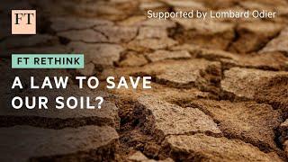 Could a new law really protect Europe’s soil? | FT Rethink