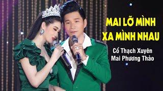 Mai Lỡ Mình Xa Nhau - Hoa Hậu Mai Phương Thảo & Cổ Thạch Xuyên | MV 4K OFFICIAL