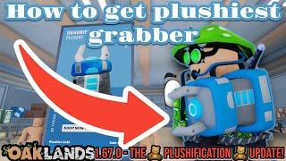 How to get Plushiest Grabber! V.1.67.2 LIMITED!!!(OAKLANDS)