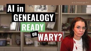 The Rise of AI in Genealogy:  Are You Ready or Hesitant? (Pt 1 in AI Series)