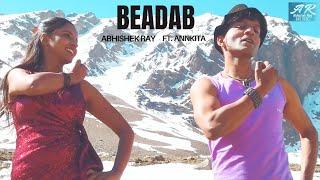 Beadab | Abhishek Ray |ft. Annkita | Official Music Video |  Latest Bollywood Album |Only Originals|