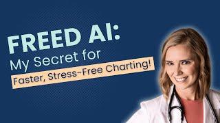 Using Freed AI Medical Scribe: My Secret to Faster, Stress-Free Charting!