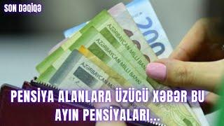 Pensiya alanlara üzücü xəbər bu ayın pensiyaları...