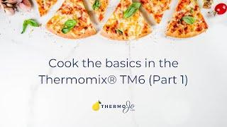 Cooking the Basics in your Thermomix® TM6 (Part 1)