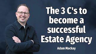 The 3 C's to become a successful Estate Agency