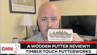 A wood putter?! Reviewing the Timber Touch Putterworks