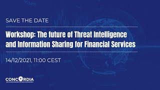 CONCORDIA’s Workshop  Threat Intelligence Information Sharing for Financial Services 2021