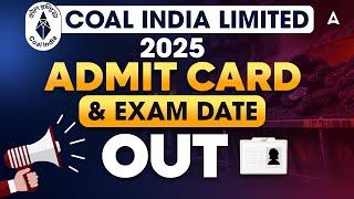 COAL INDIA LIMITED | 2025 ADMIT CARD & EXAM DATE OUT