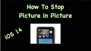 iOS 14 - How To Stop Picture In Picture