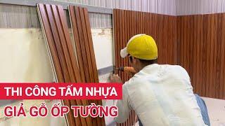 Ốp tường nhựa giả gỗ chi tiết | Hướng dẫn thi công tấm nhựa giả gỗ ốp tường pvc cực dễ