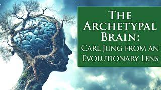 The Archetypal Brain: Jung from an Evolutionary Perspective