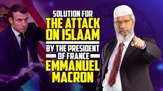 Solution for the Attack on Islam by the President of France Emmanuel Macron – Dr Zakir Naik