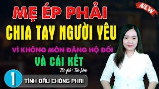 Câu chuyện khiến người nghe khóc cạn nước mắt: "TÌNH ĐẦU CHÓNG PHAI" Truyện Thanh Mai Kể | Tập 1