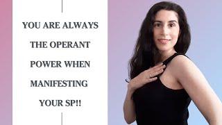 You Are Always The Operant Power When Manifesting Your SP | Manifest Your Specific Person