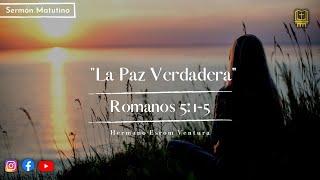 La Paz Verdadera - Romanos 5:1-5 | Hermano Esrom Ventura