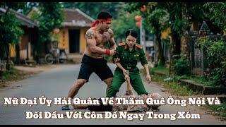 Nữ Đại Úy Hải Quân Về Thăm Quê Ông Nội Và Đối Đầu Với Côn Đồ Ngay Trong Xóm